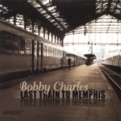 Bobby Charles - Last Train To Memphis