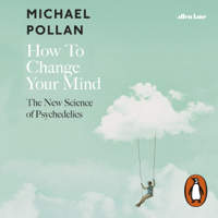 Michael Pollan - How to Change Your Mind (Unabridged) artwork