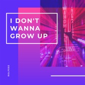 I Don't Wanna Grow Up (Radio Edit) artwork