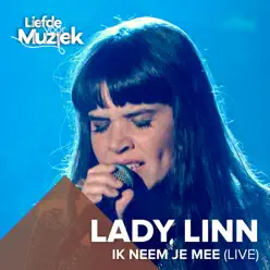 Ik Neem Je Mee (Live Uit Liefde Voor Muziek) - Single - Lady Linn Ik Neem Je Mee (Live Uit Liefde Voor Muziek) - Single - Lady Linn