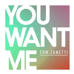 You Want Me (feat. Sadie Ama) - Single by Tom Zanetti album reviews, ratings, credits
