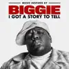 Music Inspired By Biggie: I Got A Story To Tell album lyrics, reviews, download