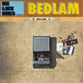 Me Like Bees - Bedlam