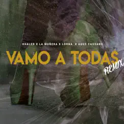 Vamo a Todas (feat. Agus Cassano) - Single by Khaled, Lorna & La Muñeka album reviews, ratings, credits