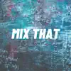 Mix That (feat. Mark Battles) - Single album lyrics, reviews, download