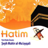 Kur'an-ı Kerim Hatim - Maher Al Mueaqly