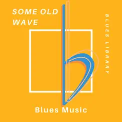 Some Old Wave - Blues Music by Blues Library album reviews, ratings, credits