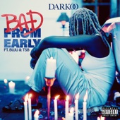 Bad From Early (feat. Buju & TSB) by Darkoo