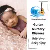 Guitar Nursery Rhymes to Help Your Baby Sleep album lyrics, reviews, download