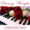 Danny Wright - A Mother's Love (Maggie Theme)