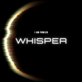 Whisper - I Am Fowler