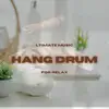 Hang Drum Ultimate Music for Relax album lyrics, reviews, download