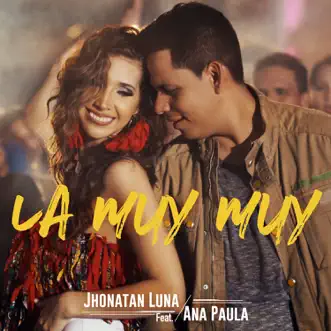 La Muy Muy (feat. Ana Paula) - Single by Jhonatan Luna & Ana Paula album reviews, ratings, credits