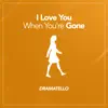I Love You When You're Gone - Single album lyrics, reviews, download