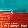 If I Ever Fall (feat. Brian) - Single album lyrics, reviews, download