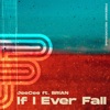 If I Ever Fall (feat. Brian) - Single