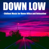 Down Low - Chillout Music for Home Office and Relaxation artwork