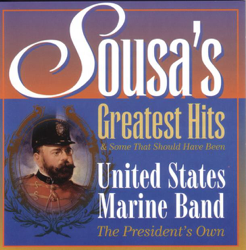 Sousa's Greatest Hits &amp; Some That Should Have Been - United States Marine Band Cover Art