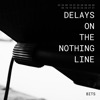 Delays on the Nothing Line