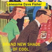 Lonesome Dave Fisher - Brand New Shade of Cool