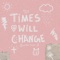 Times Will Change - Kevmo & Joey Vantes lyrics