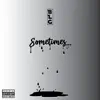 Sometimes... - Single album lyrics, reviews, download
