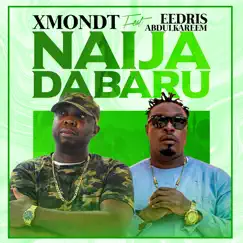 Naija Dabaru (feat. Eedris Abdulkareem) - Single by Xmondt album reviews, ratings, credits