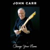 John Carr - Change Your Name