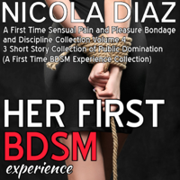 Nicola Diaz - Her First BDSM Experience: Short Story Collection of Public Domination: A First Time Sensual Pain and Pleasure Bondage and Discipline Collection, Books 4-3  (Unabridged) artwork