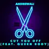Cut You Off (feat. Queen Body) - Single album lyrics, reviews, download