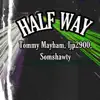 Half Way (feat. Tommy Mayham & ljp2900) - Single album lyrics, reviews, download