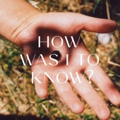 How Was I To Know? (Single Edit) artwork