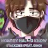 Nobody Has To Know (feat. Dino) - Single album lyrics, reviews, download