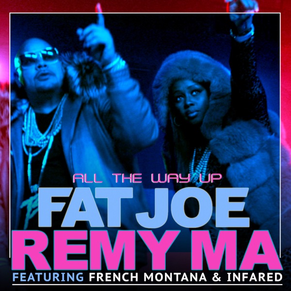 All the Way Up (feat. Infared) - Single - Fat Joe, Remy Ma & French Montana