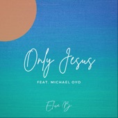 Only Jesus (feat. Michael Oyo) artwork