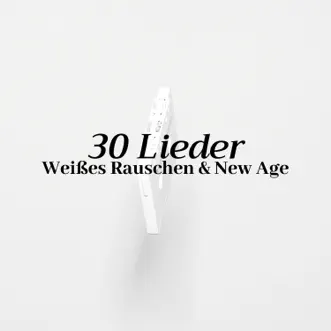 Weißes Rauschen & New Age - 30 Lieder um Ruhe und Entspannung in dir zu finden by Wellen Akademie & Pure Massage Music album reviews, ratings, credits