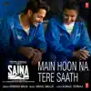 Main Hoon Na Tere Saath (From "Saina") - Single album lyrics, reviews, download