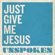 Just Give Me Jesus - Unspoken