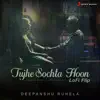 Tujhe Sochta Hoon (Lofi Flip) - Single album lyrics, reviews, download