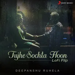 Tujhe Sochta Hoon (Lofi Flip) - Single by Deepanshu Ruhela, KK & Pritam album reviews, ratings, credits