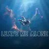 Leave Me Alone . song lyrics