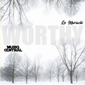 Worthy (Stripped Mix) [feat. Lo Mariachi] - Musiq Central