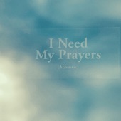 I Need My Prayers (Acoustic) - Single