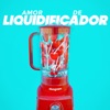 Amor de Liquidificador - Single