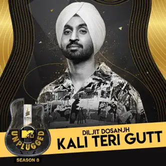 Kali Teri Gutt (MTV Unplugged) - Single by Diljit Dosanjh album reviews, ratings, credits