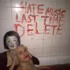 Hate Music Last Time Delete EP album lyrics, reviews, download