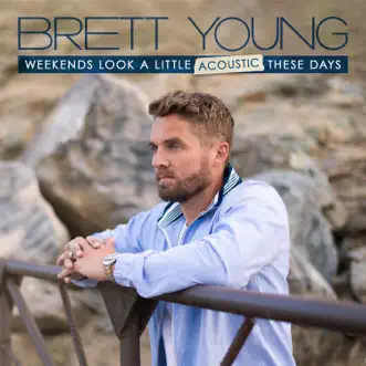 Weekends Look a Little Acoustic These Days by Brett Young album reviews, ratings, credits