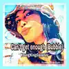 Can't get enough (Bubble) - Single album lyrics, reviews, download