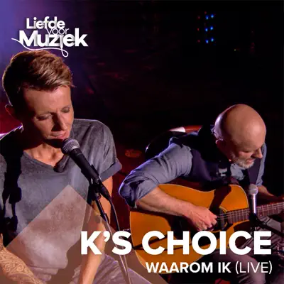 Waarom Ik ? (Uit Liefde Voor Muziek) [Live] - Single - K's Choice