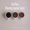 Coffee Background Jazz, Relaxing Chill album lyrics, reviews, download